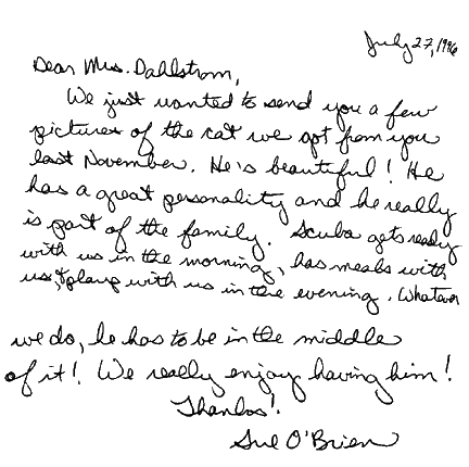 We just wanted to send you a few pictures of the cat we got from you last November. He's Beautiful ! He has a great personality and he really is part of the family. Scuba gets ready with us in the morning, has meals with us, plays with us in the evening. Whatever we do he has to be in the middle of it ! We really enjoy having him! Thanks! Sue O'Brian